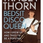 Bedsit Disco Queen: How I Grew Up and Tried to be a Pop Star