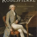 Robespierre: A Revolutionary Life