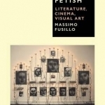 The Fetish: Literature, Cinema, Visual Art