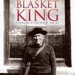 The Last Blasket King: Padraig O Cathain, an Ri