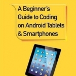 A Beginner&#039;s Guide to Coding on Android Tablets and Smartphones