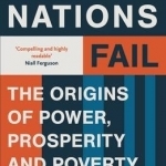 Why Nations Fail: The Origins of Power, Prosperity and Poverty