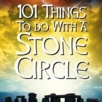 101 Things to Do with a Stone Circle