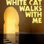 A Beautiful White Cat Walks with Me: A Novel