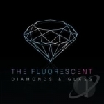 Diamonds &amp; Glass by Fluorescent