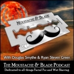 Moustache and Blade Podcast - Wet Shaving Podcast - Male Grooming