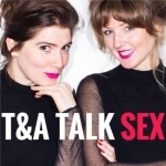 T&amp;A Talk Sex