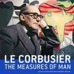 Le Corbusier: The Measures of Man