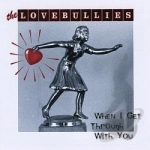 When I Get Through With You by Lovebullies