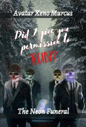 Did I Give You Permission To Run?: The Neon Funeral