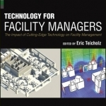 Technology for Facility Managers: The Impact of Cutting-Edge Technology on Facility Management