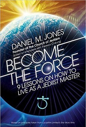 Become The Force: 9 Lessons on Living as a Master Jedi
