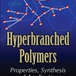 Hyperbranched Polymers: Properties, Synthesis &amp; Applications