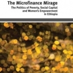 The Microfinance Mirage: The Politics of Poverty, Social Capital and Women's Empowerment in Ethiopia