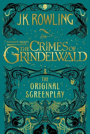 Fantastic Beasts: The Crimes of Grindelwald - The Original Screenplay