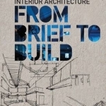 Interior Architecture: From Brief to Build