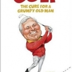 Golf - The Cure for a Grumpy Old Man: It&#039;s Never Too Late