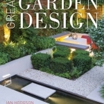 Great Garden Design: Contemporary Inspiration for Outdoor Spaces