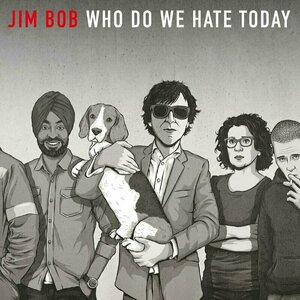 Who Do We Hate Today? by Jim Bob
