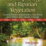 Fluvial Geomorphology and Riparian Vegetation: Environmental Importance, Functions and Effects on Climate Change