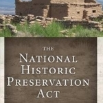 National Historic Preservation Act: Past, Present, and Future