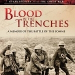 Blood in the Trenches: A Memoir of the Battle of the Somme