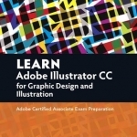 Learn Adobe Illustrator CC for Graphic Design and Illustration: Adobe Certified Associate Exam Preparation