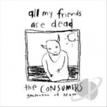 All My Friends Are Dead by Consumers