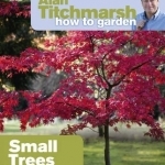 Alan Titchmarsh How to Garden: Small Trees