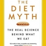 The Diet Myth: The Real Science Behind What We Eat