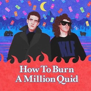 How To Burn A Million Quid