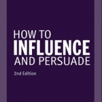 How to Influence and Persuade