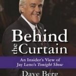 Behind the Curtain: An Insiders View of Jay Lenos Tonight Show