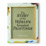 The Story of the World&#039;s Greatest Paintings