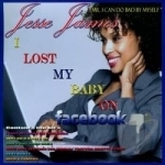 I Lost My Baby on Facebook by Jesse James