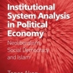 Institutional System Analysis in Political Economy: Neoliberalism, Social Democracy and Islam