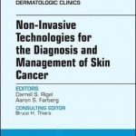Non-Invasive Technologies for the Diagnosis and Management of Skin Cancer, an Issue of Dermatologic Clinics