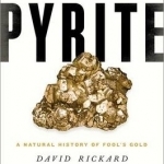 Pyrite: A Natural History of Fool&#039;s Gold