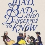 Mad, Bad and Dangerous to Know: The Extraordinary Exploits of the British and European Aristocracy