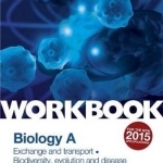 OCR AS/A Level Year 1 Biology A Workbook: Exchange and Transport; Biodiversity, Evolution and Disease: Exchange and Transport; Biodiversity, Evolution and Disease