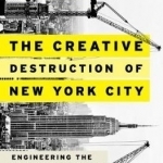 The Creative Destruction of New York City: Engineering the City for the Elite