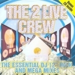 Essential DJ 12&quot; Inch and Mega Mixes by The 2 Live Crew