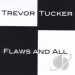 Flaws &amp; All by Trevor Tucker