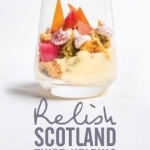 Relish Scotland - Third Helping: Original Recipes from the Region&#039;s Finest Chefs and Restaurants. Featuring Spotlights on the Michelin Starred Chefs of Scotland.