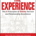 The Experience: The 5 Principles of Disney Service and Relationship Excellence