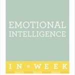 Emotional Intelligence in a Week: Raise Your EQ in Seven Simple Steps