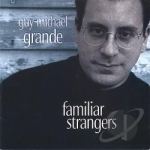 Familiar Strangers by Guy-Michael Grande