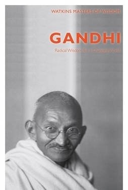 Gandhi: Radical Wisdom for a Changing World