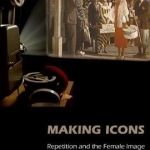 Making Icons: Repetition and the Female Image in Japanese Cinema, 1945-1964
