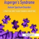 Recognising Asperger&#039;s Syndrome: A Practical Guide to Adult Diagnosis and Beyond